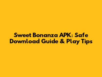Sweet Bonanza APK: Safe Download Guide & Play Tips