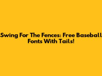 Swing For The Fences: Free Baseball Fonts With Tails!