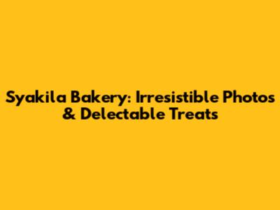 Syakila Bakery: Irresistible Photos & Delectable Treats