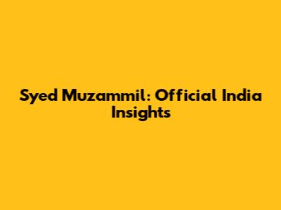 Syed Muzammil: Official India Insights