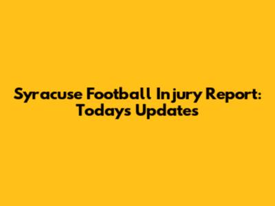 Syracuse Football Injury Report: Today's Updates