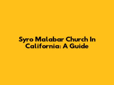 Syro Malabar Church In California: A Guide