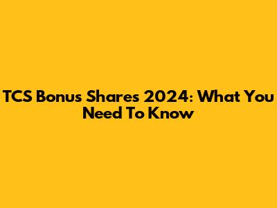 TCS Bonus Shares 2024: What You Need To Know