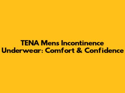 TENA Men's Incontinence Underwear: Comfort & Confidence