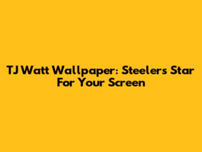 TJ Watt Wallpaper: Steelers Star For Your Screen