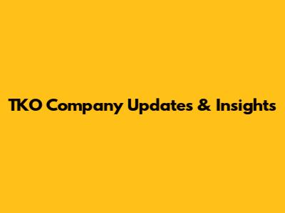 TKO Company Updates & Insights