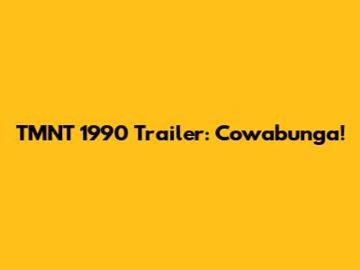 TMNT 1990 Trailer: Cowabunga!