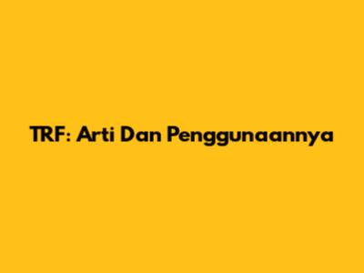 TRF: Arti Dan Penggunaannya