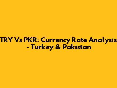 TRY Vs PKR: Currency Rate Analysis - Turkey & Pakistan