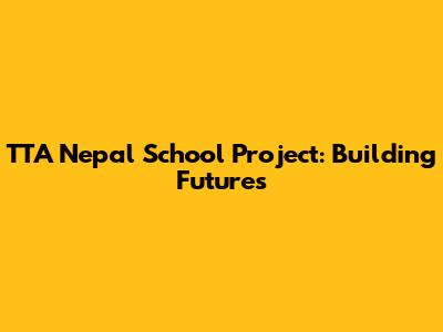 TTA Nepal School Project: Building Futures