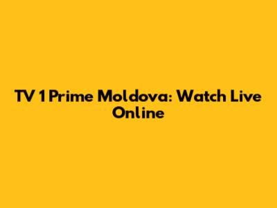 TV 1 Prime Moldova: Watch Live Online