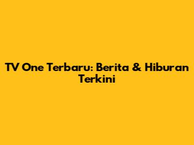 TV One Terbaru: Berita & Hiburan Terkini