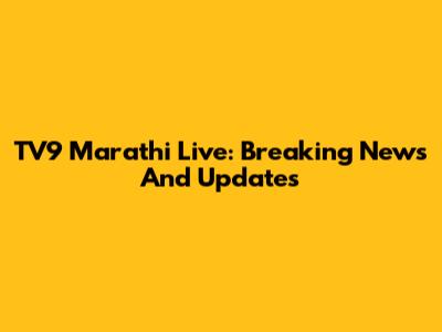 TV9 Marathi Live: Breaking News And Updates