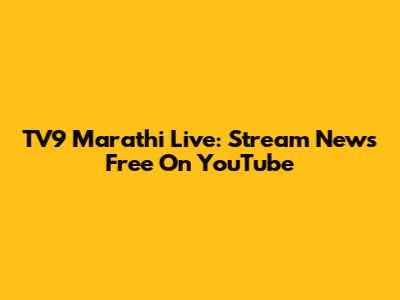 TV9 Marathi Live: Stream News Free On YouTube