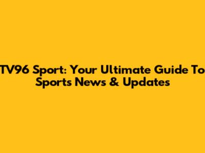 TV96 Sport: Your Ultimate Guide To Sports News & Updates