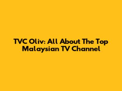 TVC Oliv: All About The Top Malaysian TV Channel