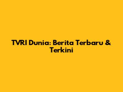 TVRI Dunia: Berita Terbaru & Terkini
