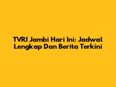 TVRI Jambi Hari Ini: Jadwal Lengkap Dan Berita Terkini