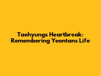 Taehyung's Heartbreak: Remembering Yeontan's Life