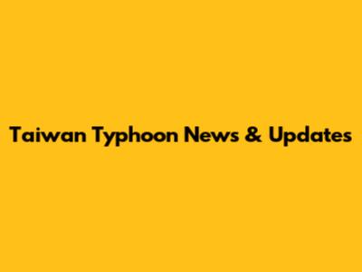 Taiwan Typhoon News & Updates