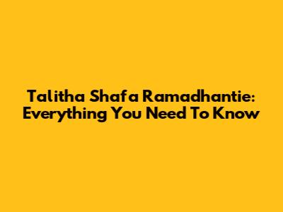 Talitha Shafa Ramadhantie: Everything You Need To Know
