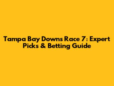 Tampa Bay Downs Race 7: Expert Picks & Betting Guide