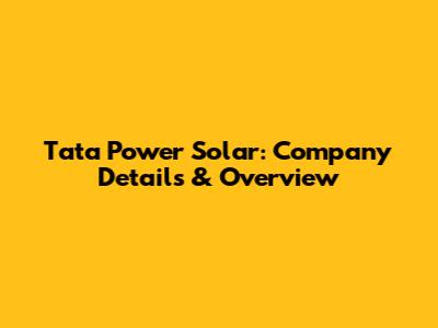 Tata Power Solar: Company Details & Overview