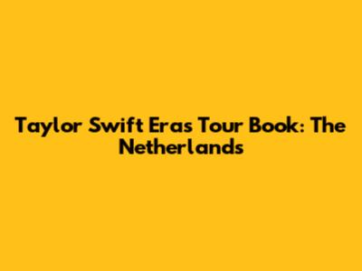 Taylor Swift Eras Tour Book: The Netherlands