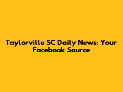 Taylorville SC Daily News: Your Facebook Source