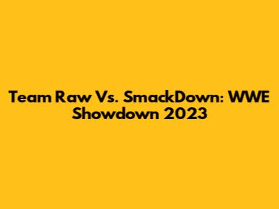 Team Raw Vs. SmackDown: WWE Showdown 2023