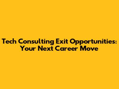Tech Consulting Exit Opportunities: Your Next Career Move