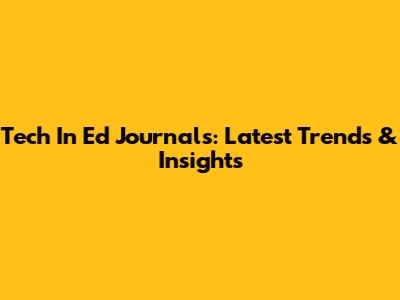 Tech In Ed Journals: Latest Trends & Insights