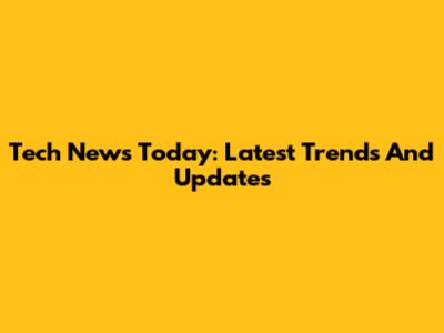 Tech News Today: Latest Trends And Updates
