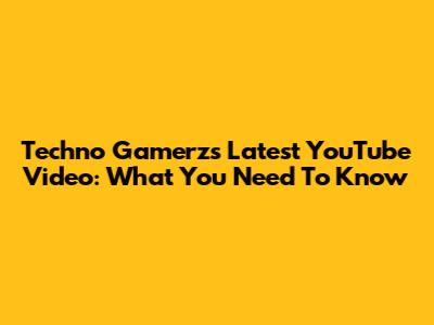 Techno Gamerz's Latest YouTube Video: What You Need To Know