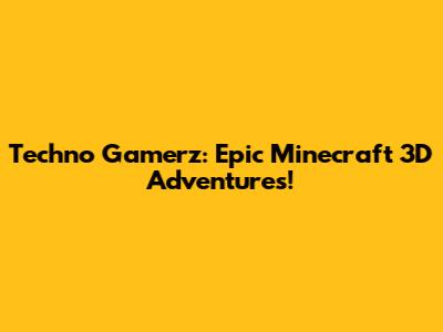 Techno Gamerz: Epic Minecraft 3D Adventures!