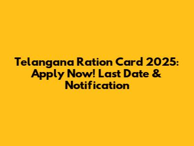 Telangana Ration Card 2025: Apply Now! Last Date & Notification