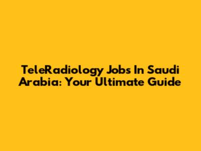 TeleRadiology Jobs In Saudi Arabia: Your Ultimate Guide