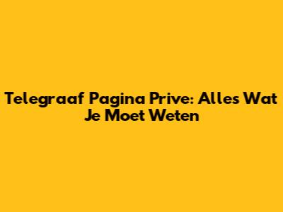 Telegraaf Pagina Prive: Alles Wat Je Moet Weten