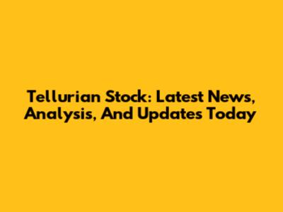 Tellurian Stock: Latest News, Analysis, And Updates Today