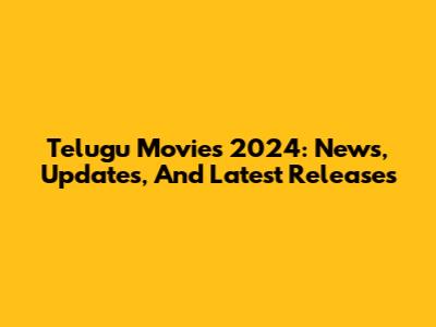 Telugu Movies 2024: News, Updates, And Latest Releases