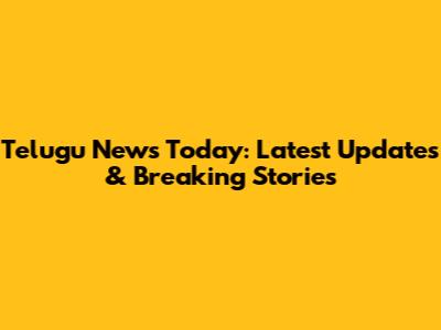 Telugu News Today: Latest Updates & Breaking Stories