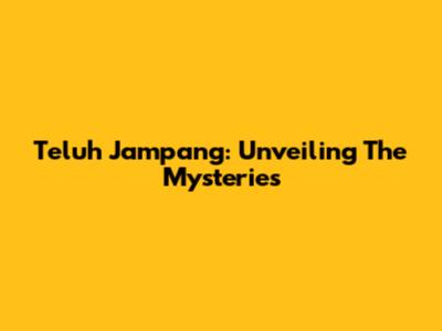 Teluh Jampang: Unveiling The Mysteries
