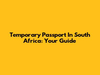 Temporary Passport In South Africa: Your Guide