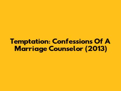Temptation: Confessions Of A Marriage Counselor (2013)