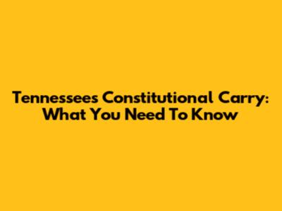 Tennessee's Constitutional Carry: What You Need To Know
