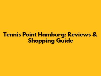 Tennis Point Hamburg: Reviews & Shopping Guide