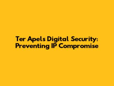 Ter Apel's Digital Security: Preventing IP Compromise