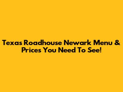 Texas Roadhouse Newark Menu & Prices You Need To See!