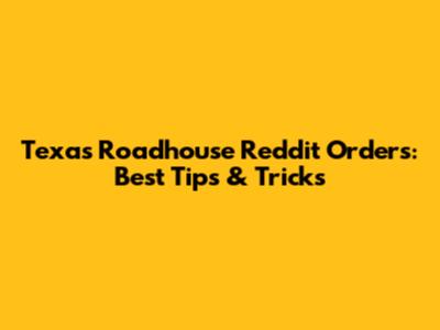 Texas Roadhouse Reddit Orders: Best Tips & Tricks