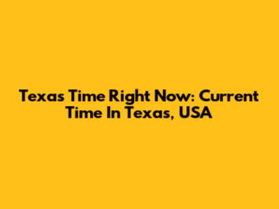 Texas Time Right Now: Current Time In Texas, USA